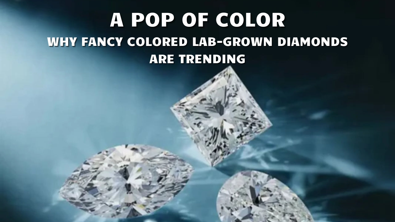 A Pop of Color: Why Fancy Colored Lab-Grown Diamonds Are Trending