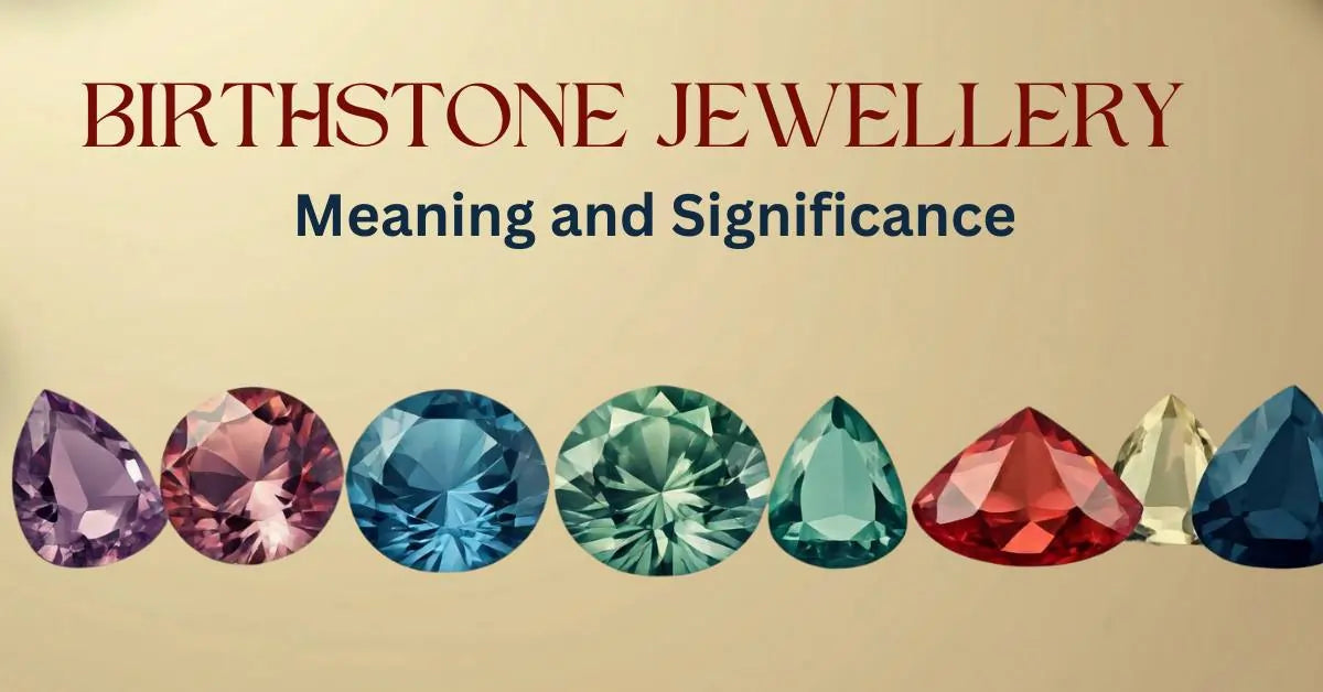 Birthstone Jewellery: Meaning and Significance