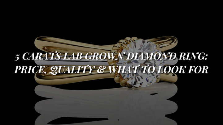 5 Carats Lab Grown Diamond Ring: Price, Quality & What to Look For