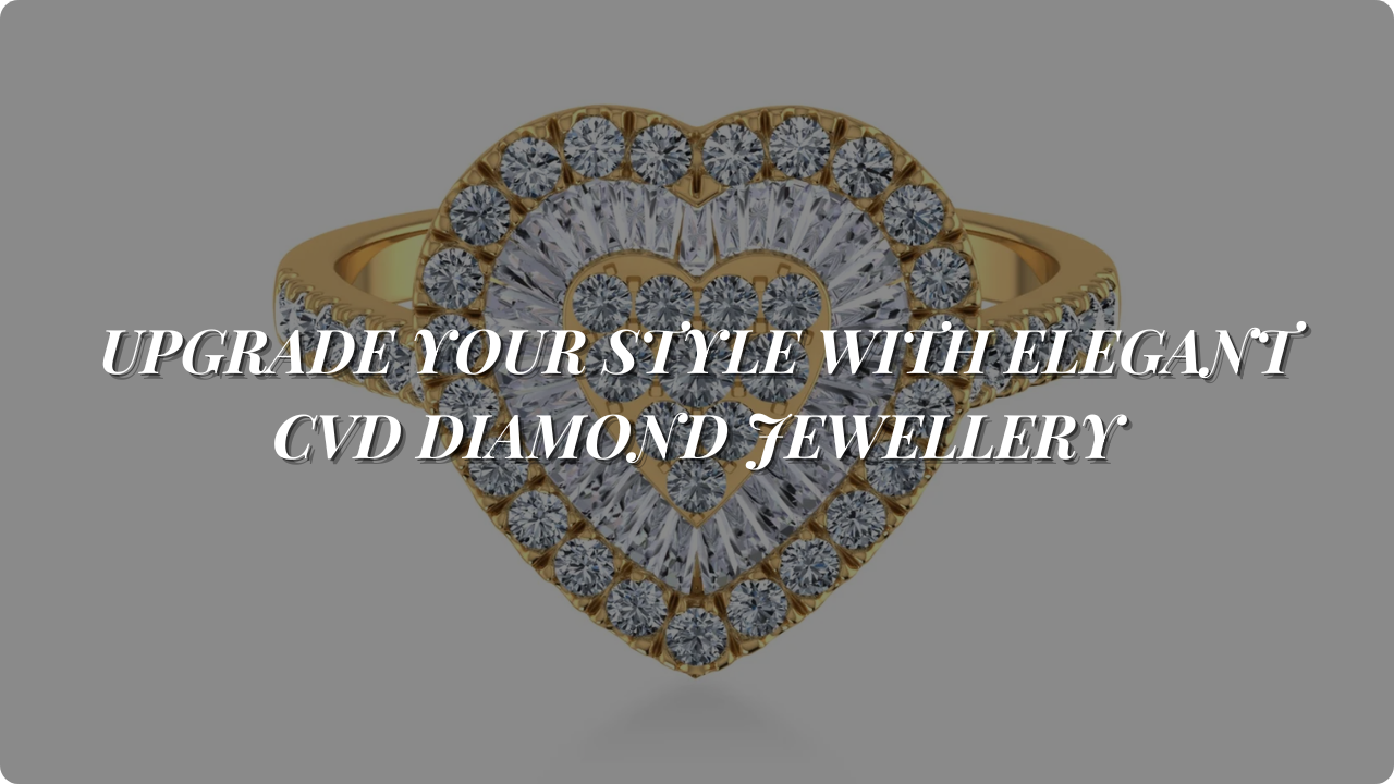 Upgrade Your Style with Elegant CVD Diamond Jewellery