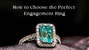 How to Choose the Perfect Engagement Ring