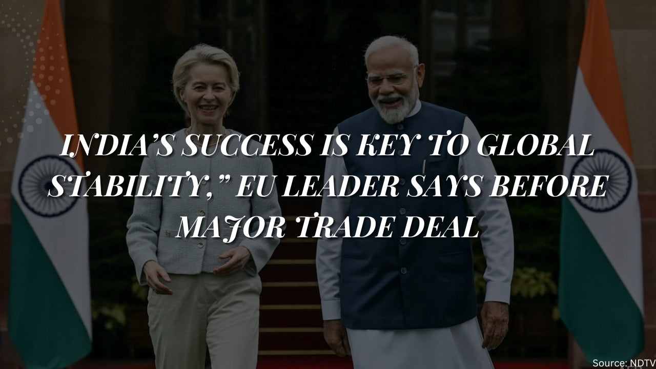 India’s Success Is Key to Global Stability,” EU Leader Says Before Major Trade Deal