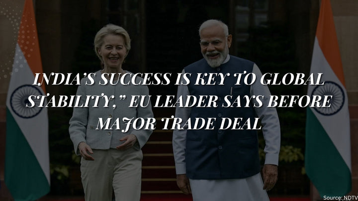 India’s Success Is Key to Global Stability,” EU Leader Says Before Major Trade Deal