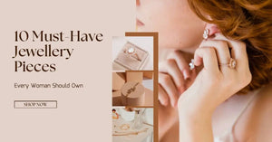 10 Jewellery Pieces Every Woman Should Own
