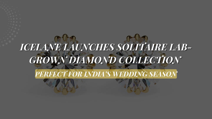 Just in Time for Wedding Season: IceLane Unveils Solitaire Lab Grown Diamond Collection, Capitalising on India’s Booming Market