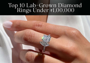 The Ultimate Guide to Luxury: Top 10 Lab-Grown Diamond Rings Under ₹1,00,000