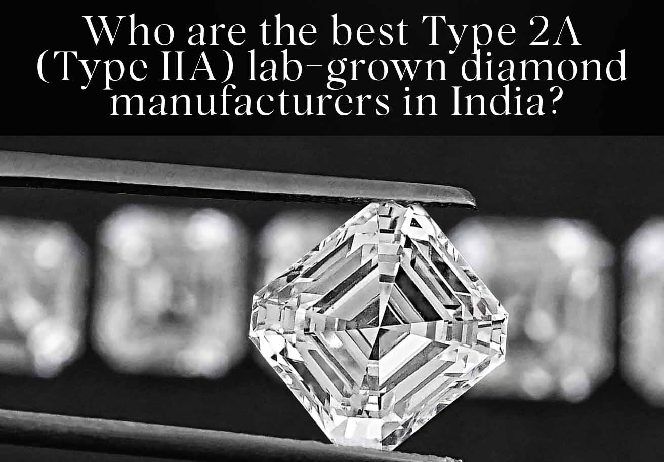Who are the best Type 2A (Type IIA) lab-grown diamond manufacturers in India?