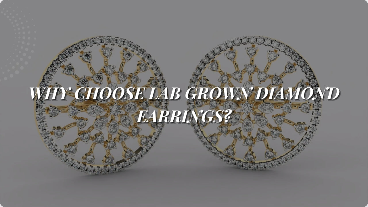 Why Choose Lab Grown Diamond Earrings?